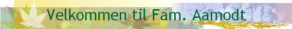 Velkommen til Fam. Aamodt